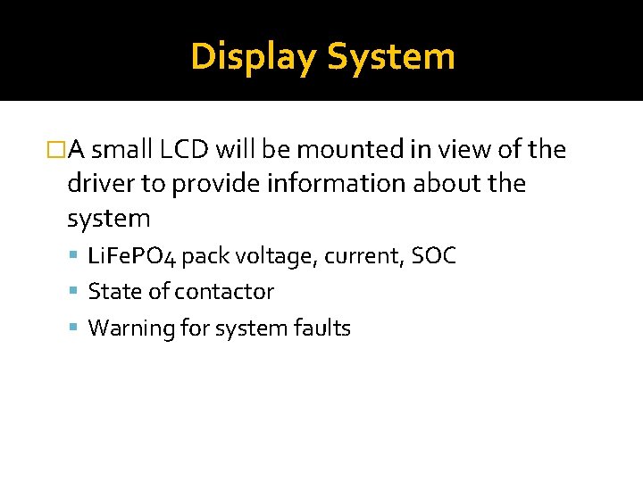 Display System �A small LCD will be mounted in view of the driver to