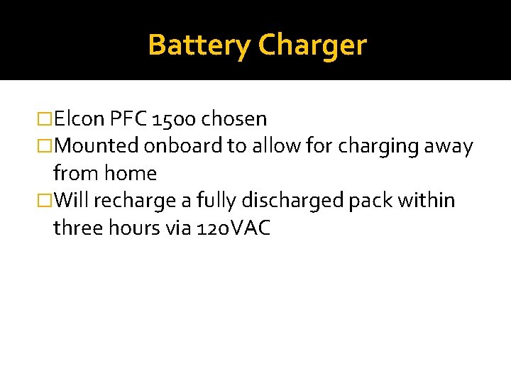 Battery Charger �Elcon PFC 1500 chosen �Mounted onboard to allow for charging away from