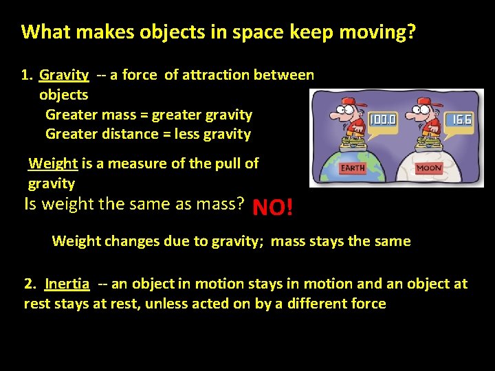 What makes objects in space keep moving? 1. Gravity -- a force of attraction