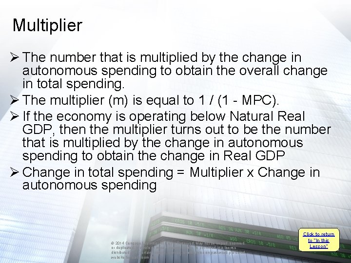 Multiplier Ø The number that is multiplied by the change in autonomous spending to