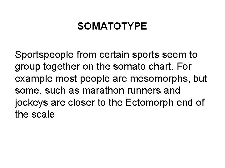 SOMATOTYPE Sportspeople from certain sports seem to group together on the somato chart. For