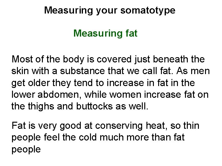 Measuring your somatotype Measuring fat Most of the body is covered just beneath the