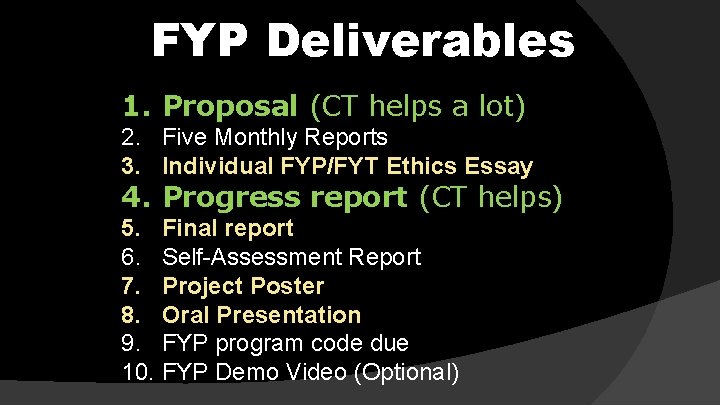 FYP Deliverables 1. Proposal (CT helps a lot) 2. Five Monthly Reports 3. Individual