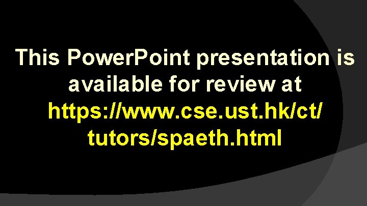 This Power. Point presentation is available for review at https: //www. cse. ust. hk/ct/