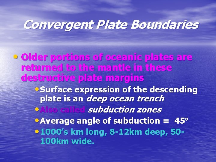 Convergent Plate Boundaries • Older portions of oceanic plates are returned to the mantle Convergent Plate Boundaries • Older portions of oceanic plates are returned to the mantle