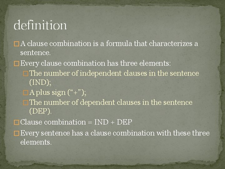 definition � A clause combination is a formula that characterizes a sentence. � Every