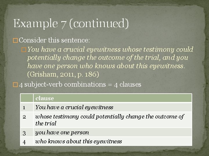Example 7 (continued) � Consider this sentence: � You have a crucial eyewitness whose