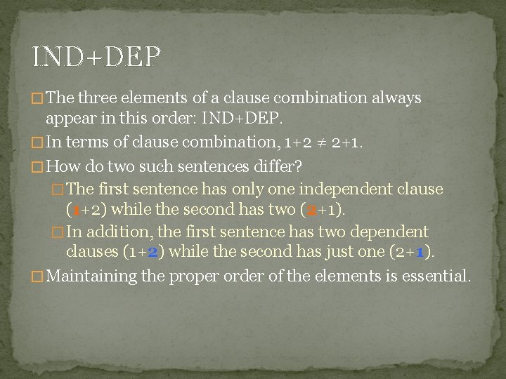 IND+DEP � The three elements of a clause combination always appear in this order: