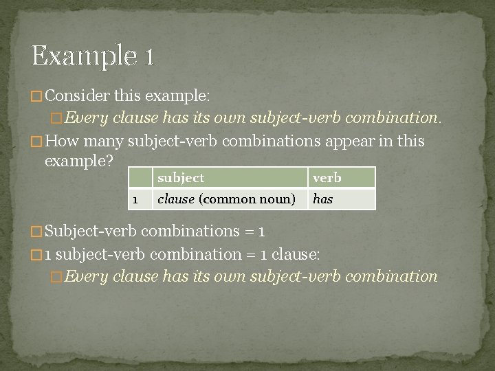 Example 1 � Consider this example: � Every clause has its own subject-verb combination.