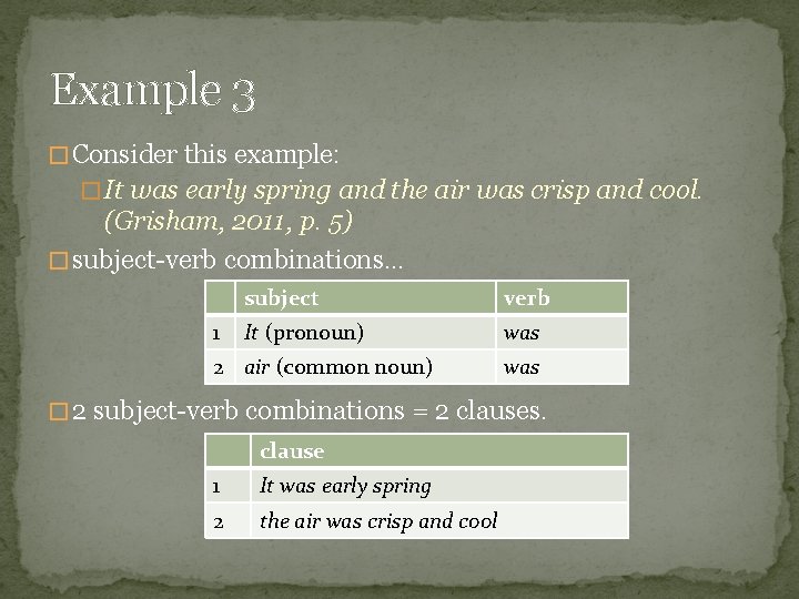 Example 3 � Consider this example: � It was early spring and the air