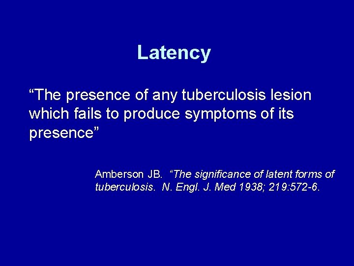 Latency “The presence of any tuberculosis lesion which fails to produce symptoms of its