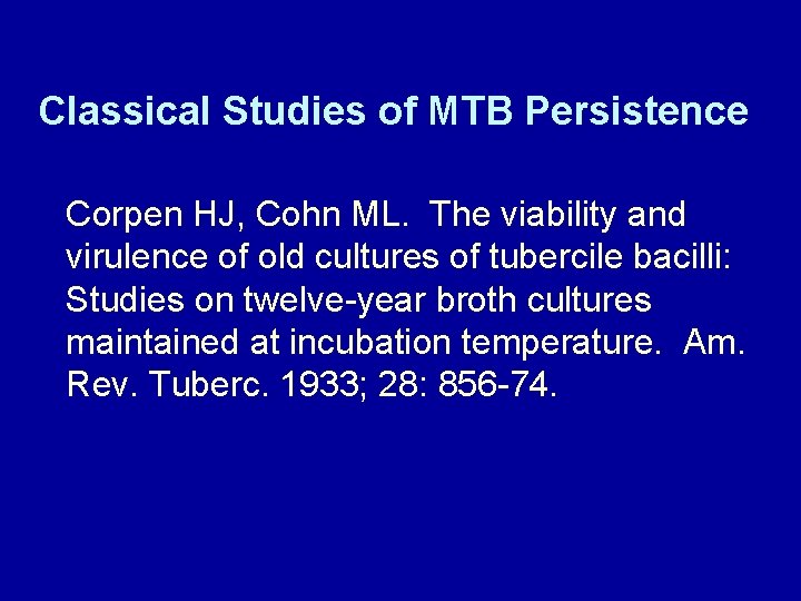 Classical Studies of MTB Persistence Corpen HJ, Cohn ML. The viability and virulence of