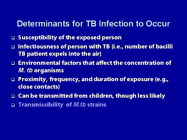 Determinants for TB Infection to Occur q q q Susceptibility of the exposed person