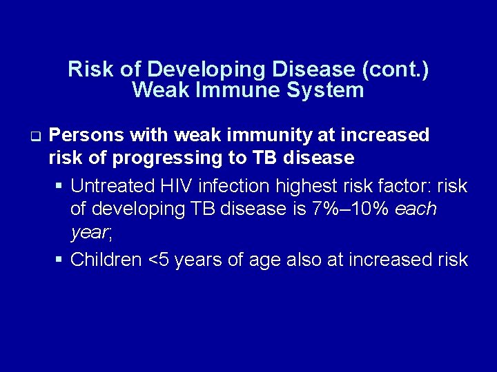 Risk of Developing Disease (cont. ) Weak Immune System q Persons with weak immunity