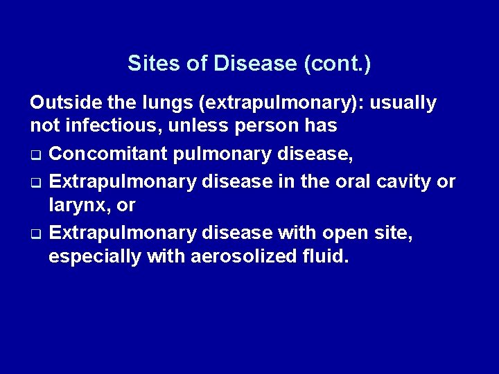 Sites of Disease (cont. ) Outside the lungs (extrapulmonary): usually not infectious, unless person