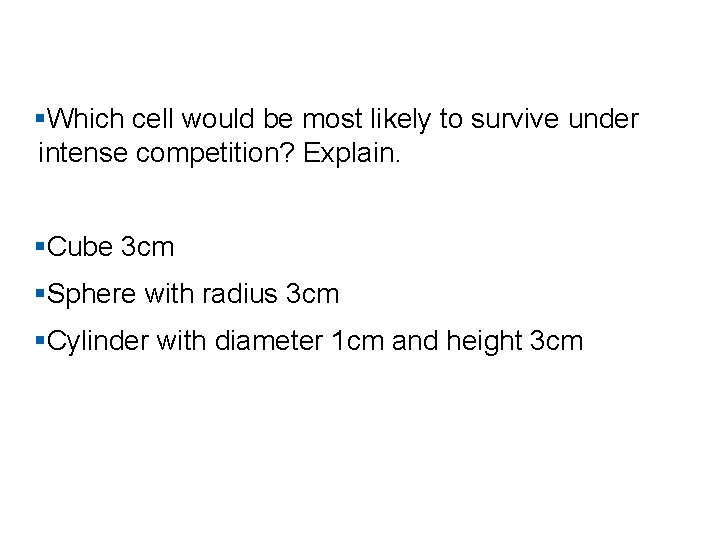 §Which cell would be most likely to survive under intense competition? Explain. §Cube 3