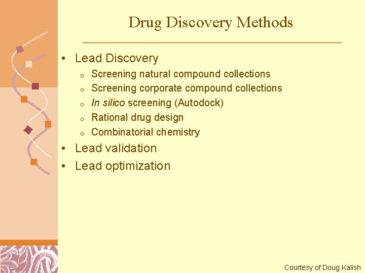 Drug Discovery Methods • Lead Discovery o o o Screening natural compound collections Screening