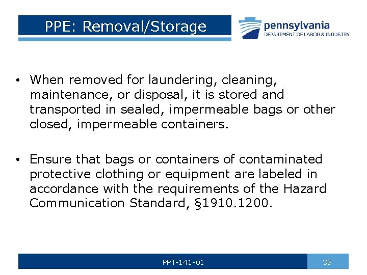 PPE: Removal/Storage • When removed for laundering, cleaning, maintenance, or disposal, it is stored