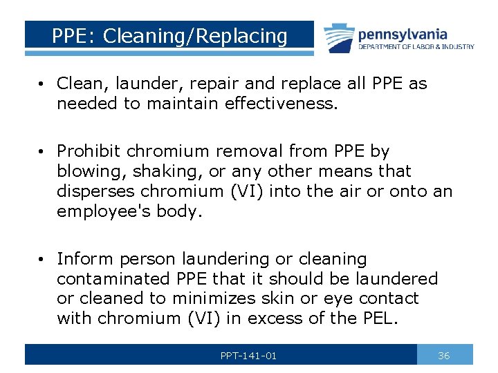 PPE: Cleaning/Replacing • Clean, launder, repair and replace all PPE as needed to maintain