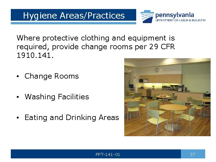 Hygiene Areas/Practices Where protective clothing and equipment is required, provide change rooms per 29
