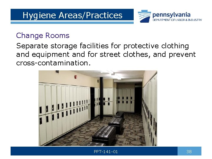 Hygiene Areas/Practices Change Rooms Separate storage facilities for protective clothing and equipment and for