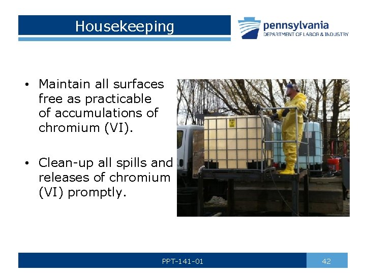 Housekeeping • Maintain all surfaces free as practicable of accumulations of chromium (VI). •