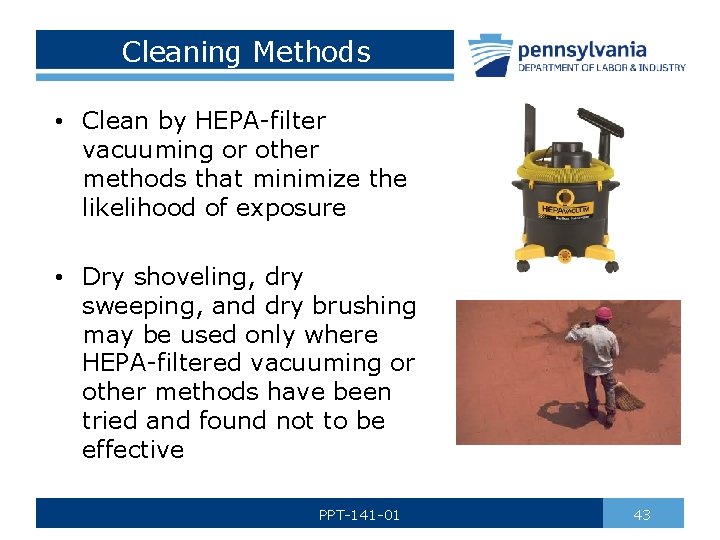 Cleaning Methods • Clean by HEPA-filter vacuuming or other methods that minimize the likelihood