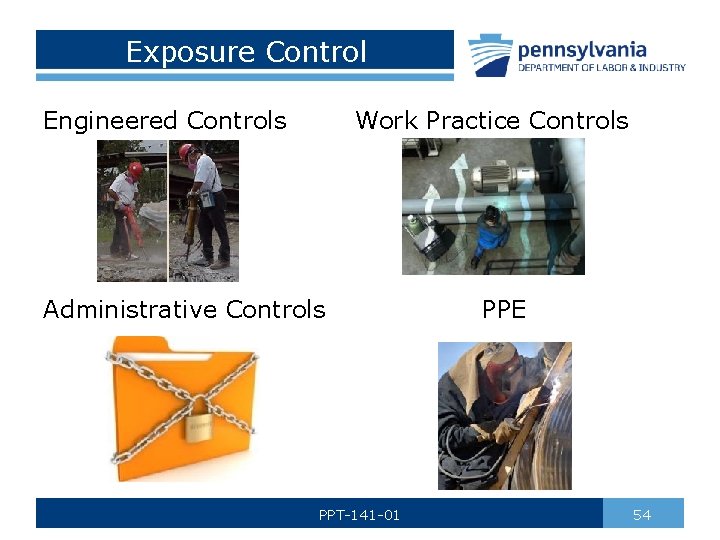 Exposure Control Engineered Controls Work Practice Controls Administrative Controls PPT-141 -01 PPE 54 