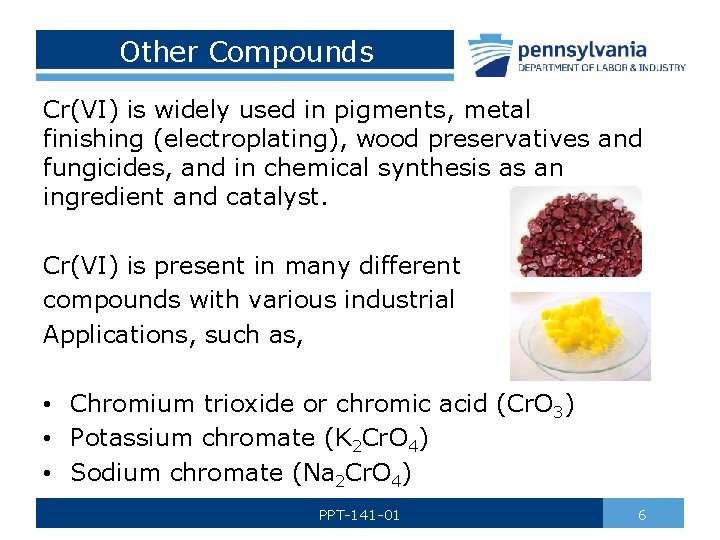 Other Compounds Cr(VI) is widely used in pigments, metal finishing (electroplating), wood preservatives and