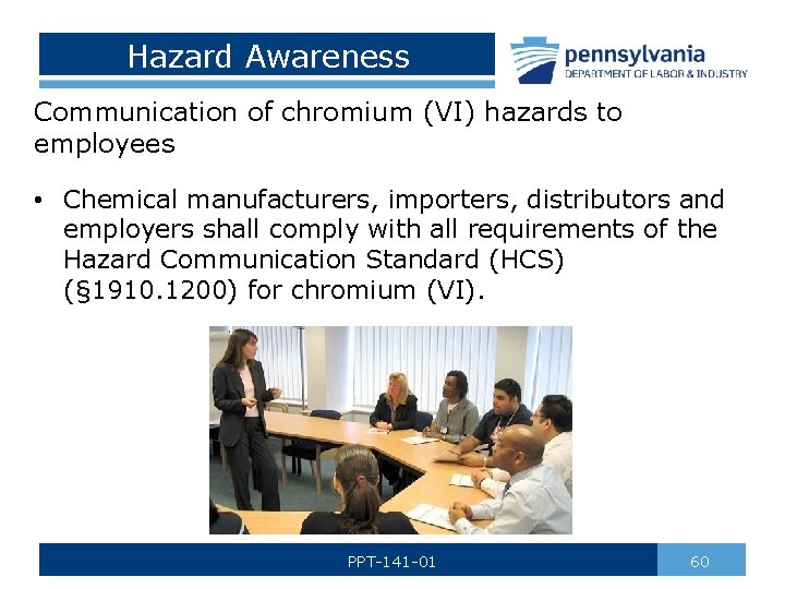 Hazard Awareness Communication of chromium (VI) hazards to employees • Chemical manufacturers, importers, distributors