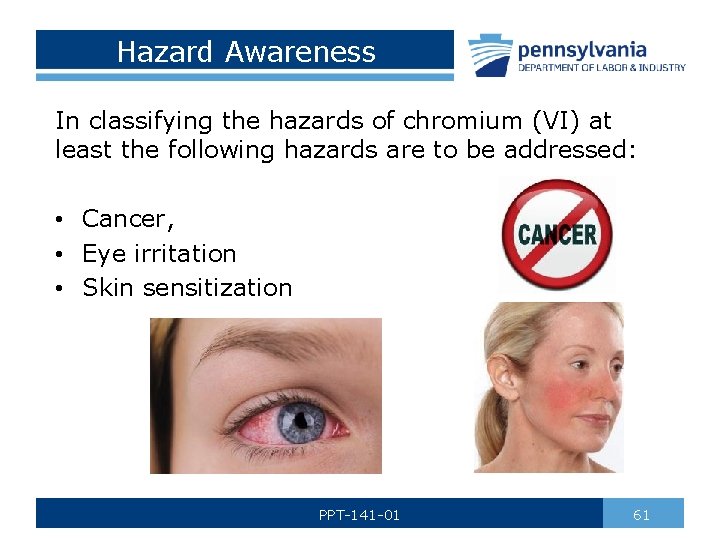 Hazard Awareness In classifying the hazards of chromium (VI) at least the following hazards