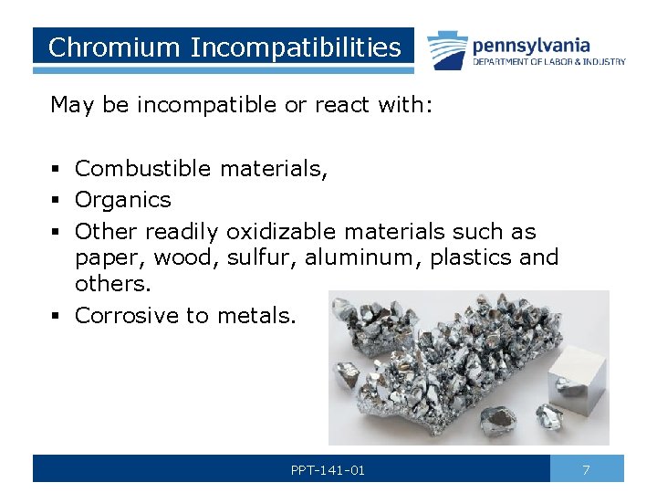 Chromium Incompatibilities May be incompatible or react with: § Combustible materials, § Organics §