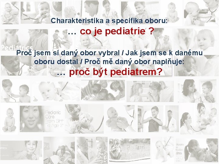 Charakteristika a specifika oboru: … co je pediatrie ? Proč jsem si daný obor