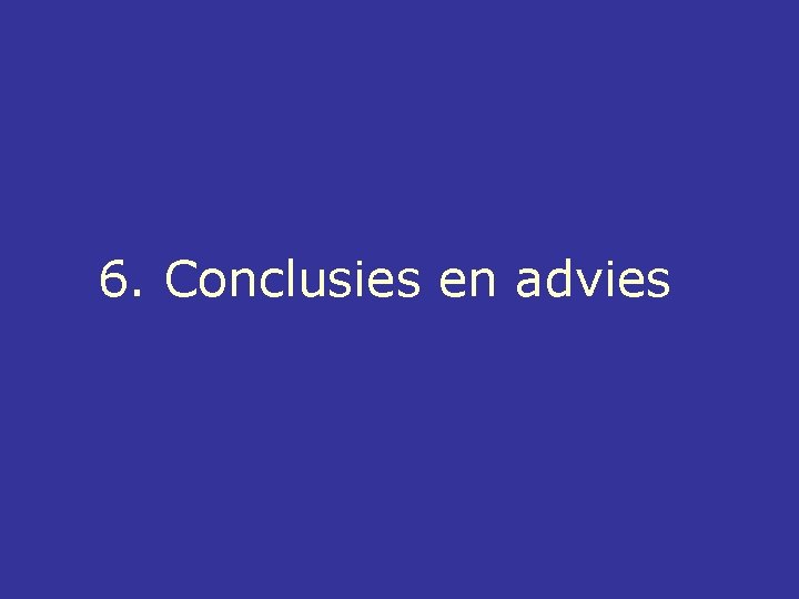 6. Conclusies en advies 