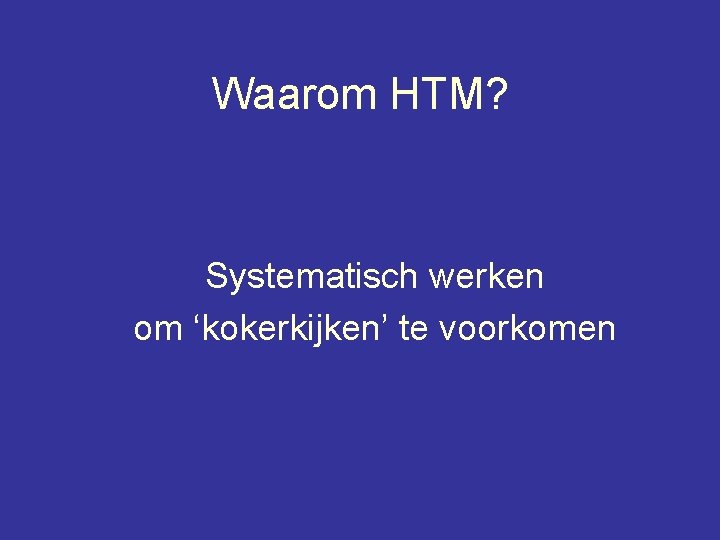 Waarom HTM? Systematisch werken om ‘kokerkijken’ te voorkomen 