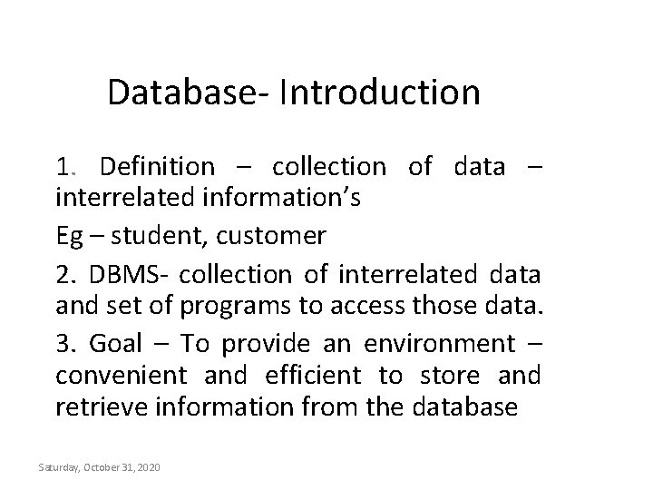 Database- Introduction 1. Definition – collection of data – interrelated information’s Eg – student,