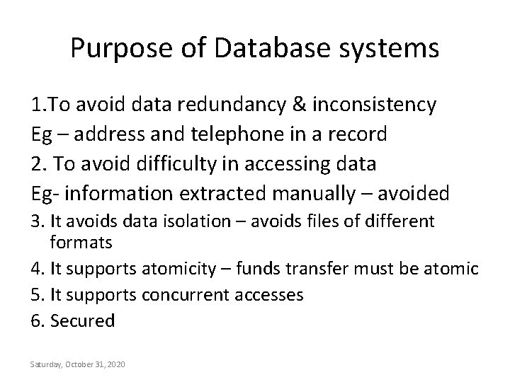Purpose of Database systems 1. To avoid data redundancy & inconsistency Eg – address Purpose of Database systems 1. To avoid data redundancy & inconsistency Eg – address