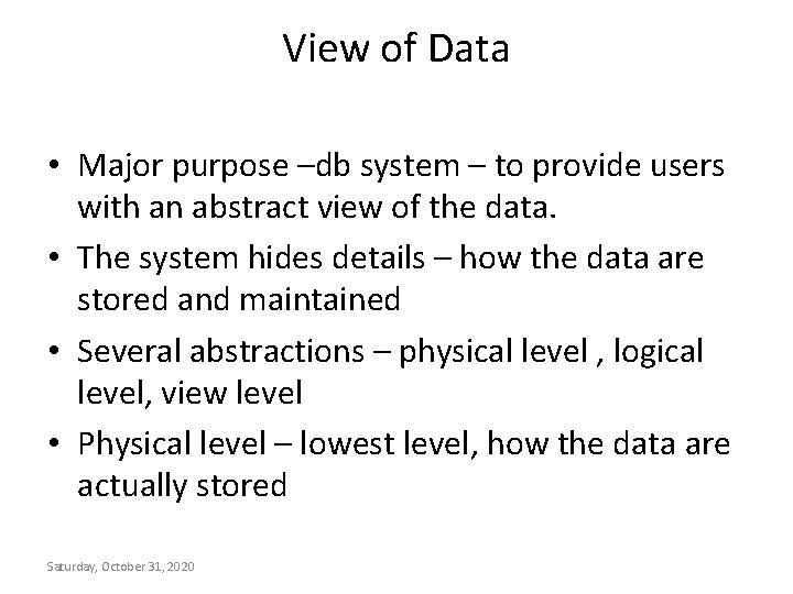View of Data • Major purpose –db system – to provide users with an