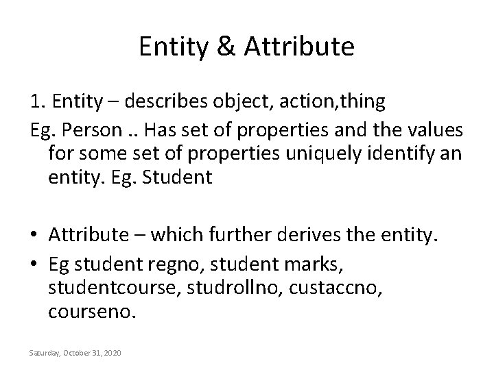 Entity & Attribute 1. Entity – describes object, action, thing Eg. Person. . Has