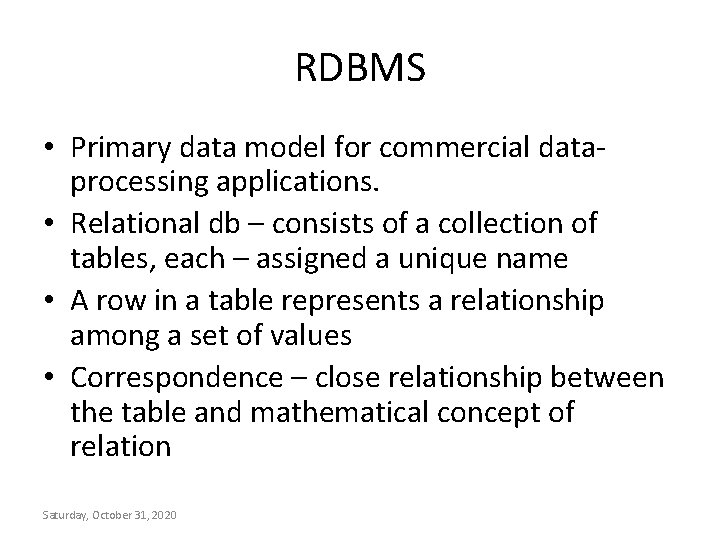 RDBMS • Primary data model for commercial dataprocessing applications. • Relational db – consists