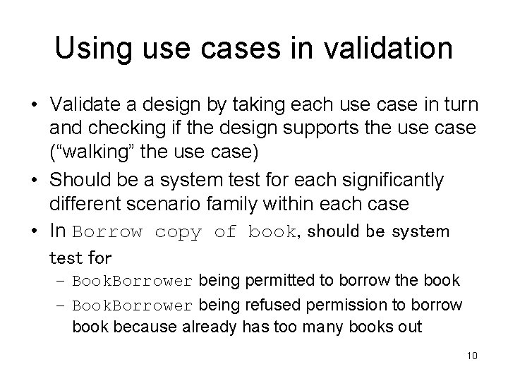 Using use cases in validation • Validate a design by taking each use case