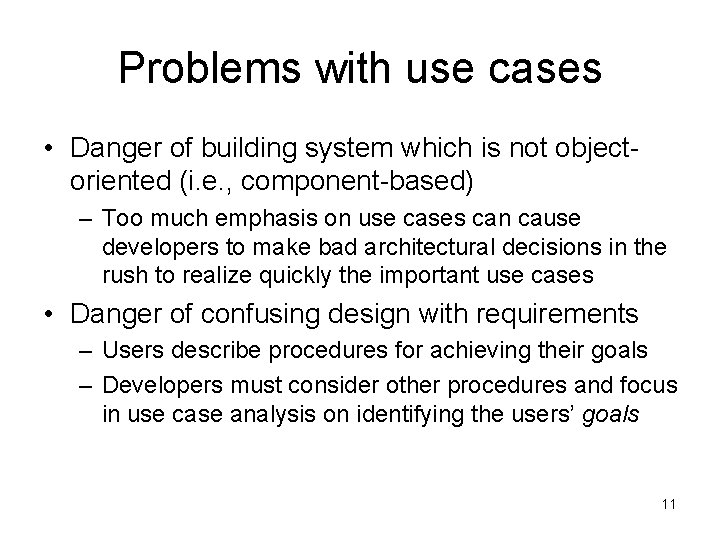 Problems with use cases • Danger of building system which is not objectoriented (i.