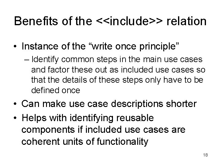 Benefits of the <<include>> relation • Instance of the “write once principle” – Identify