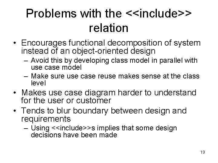 Problems with the <<include>> relation • Encourages functional decomposition of system instead of an