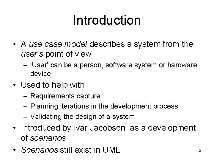 Introduction • A use case model describes a system from the user’s point of
