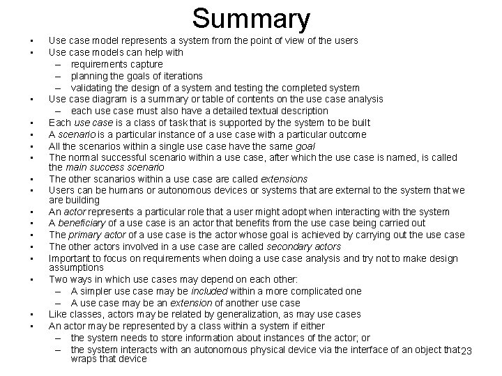 Summary • • • • • Use case model represents a system from the