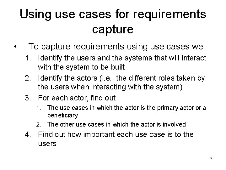 Using use cases for requirements capture • To capture requirements using use cases we