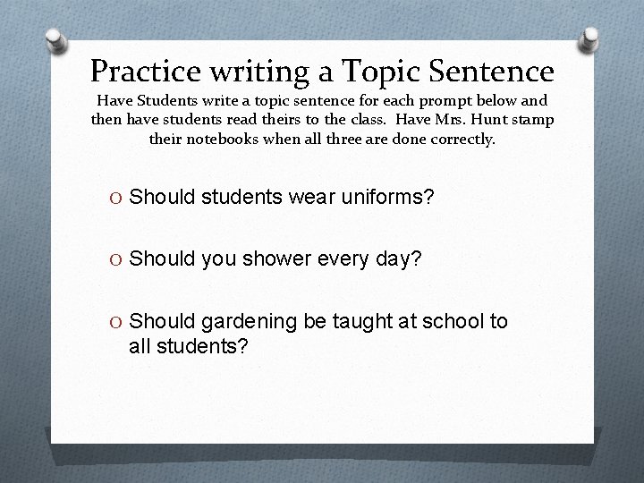 Practice writing a Topic Sentence Have Students write a topic sentence for each prompt