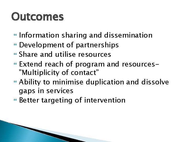 Outcomes Information sharing and dissemination Development of partnerships Share and utilise resources Extend reach