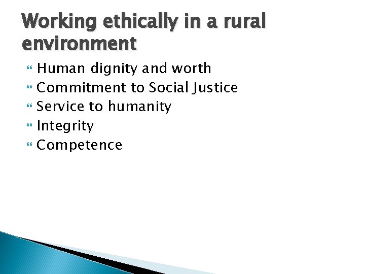 Working ethically in a rural environment Human dignity and worth Commitment to Social Justice